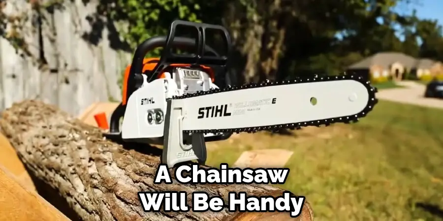 A Chainsaw Will Be Handy