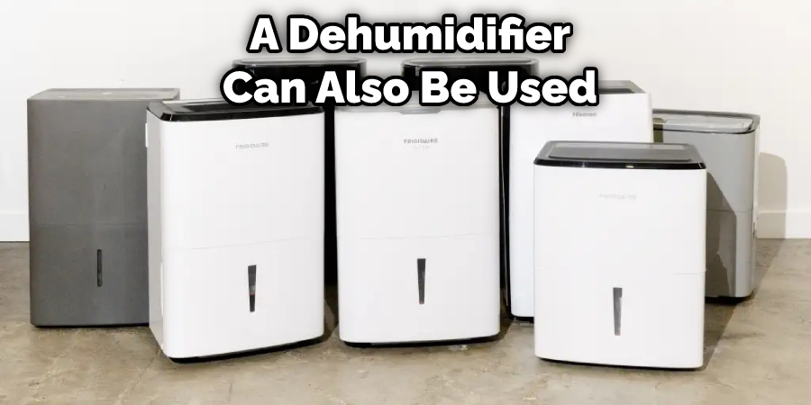 A Dehumidifier Can Also Be Used