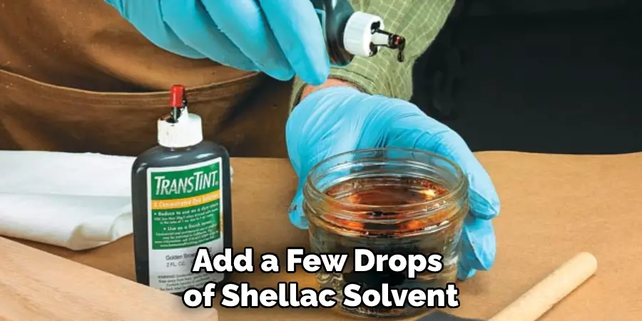 Add a Few Drops of Shellac Solvent