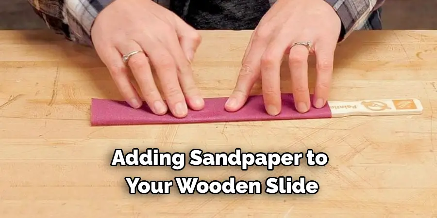 Adding Sandpaper to Your Wooden Slide