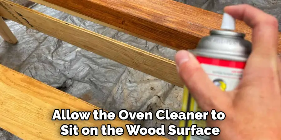 Allow the Oven Cleaner to Sit on the Wood Surface