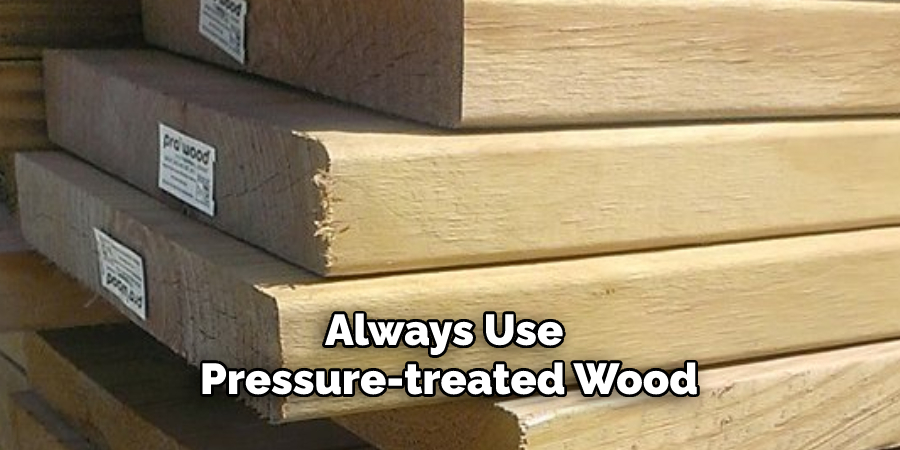 Always Use Pressure-treated Wood