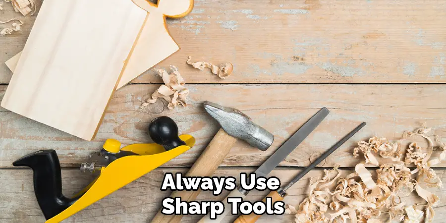 Always Use Sharp Tools