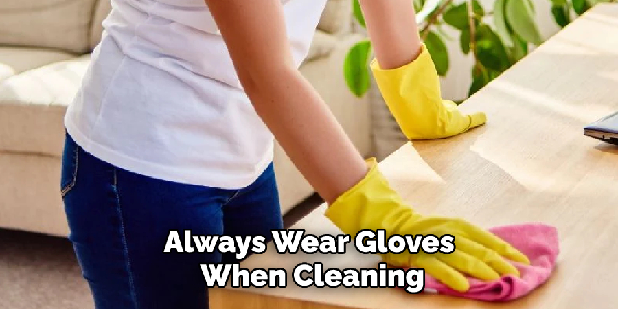 Always Wear Gloves When Cleaning