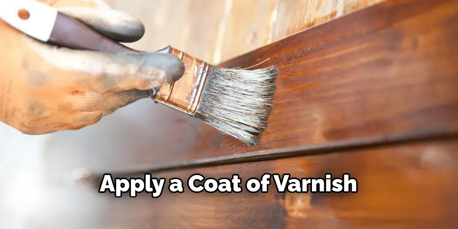 Apply a Coat of Varnish