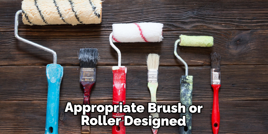 Appropriate Brush or Roller Designed 