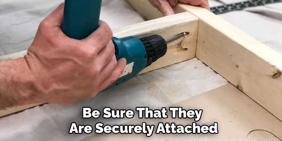 Be Sure That They Are Securely Attached