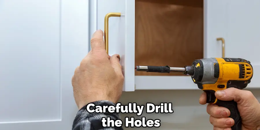 Carefully Drill the Holes