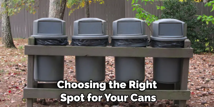 Choosing the Right Spot for Your Cans