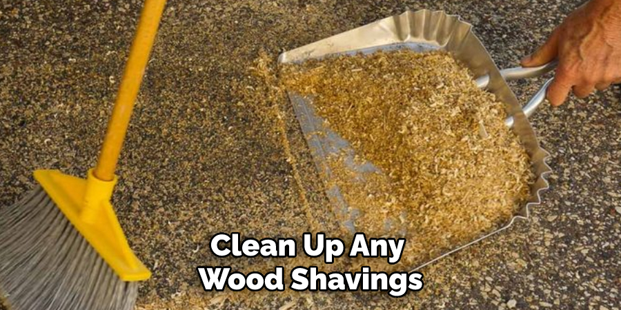 Clean Up Any Wood Shavings