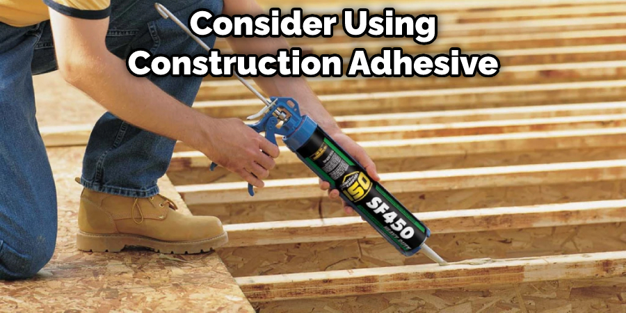 Consider Using Construction Adhesive