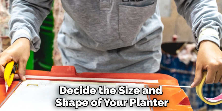 Decide the Size and Shape of Your Planter