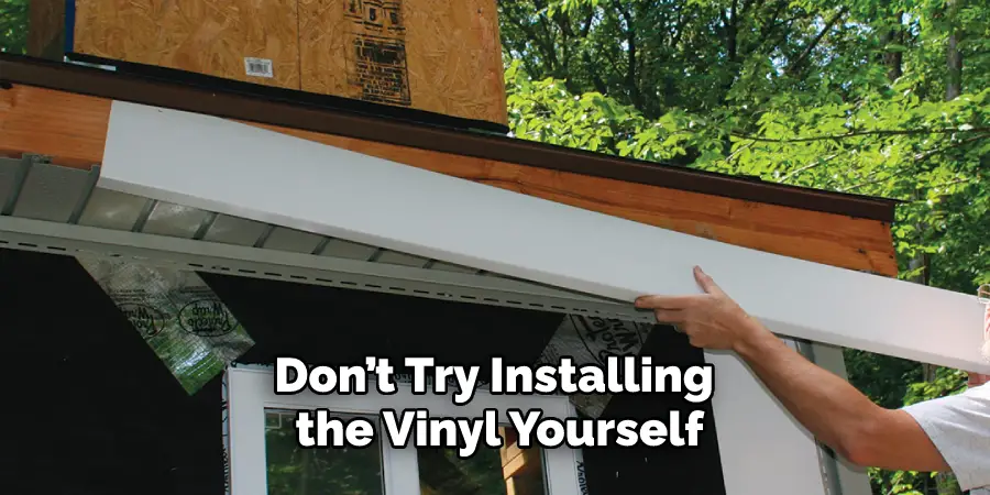 Don’t Try Installing the Vinyl Yourself