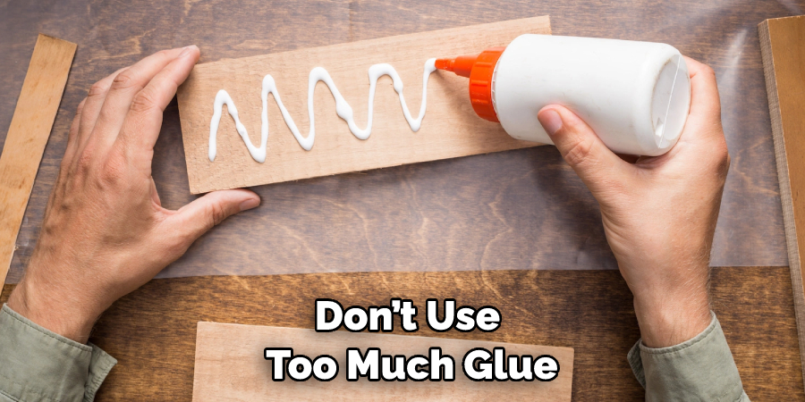 Don’t Use Too Much Glue