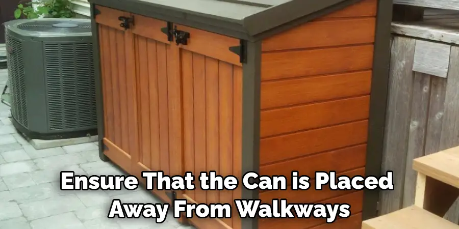 Ensure That the Can is Placed Away From Walkways