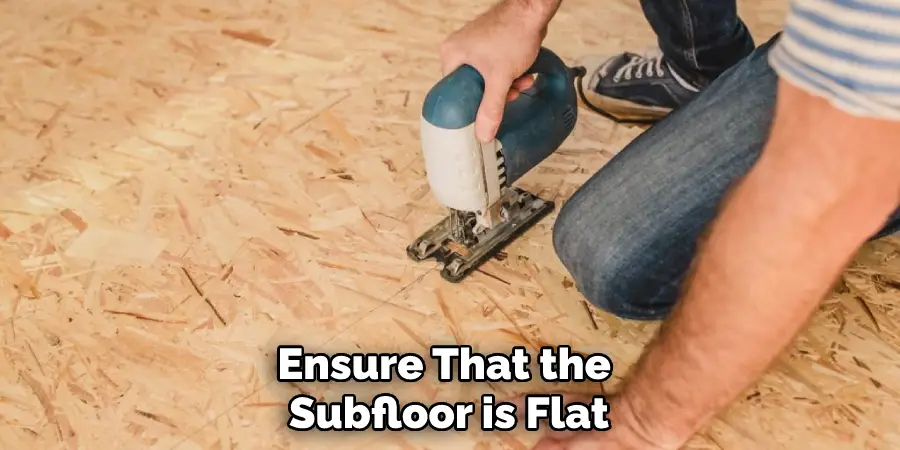 Ensure That the Subfloor is Flat