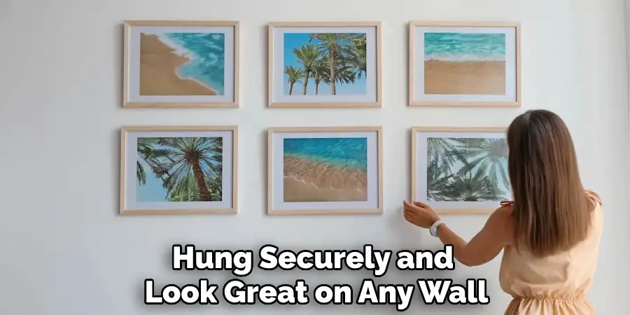 Hung Securely and Look Great on Any Wall