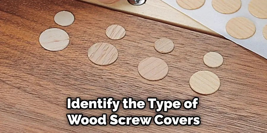 Identify the Type of Wood Screw Covers
