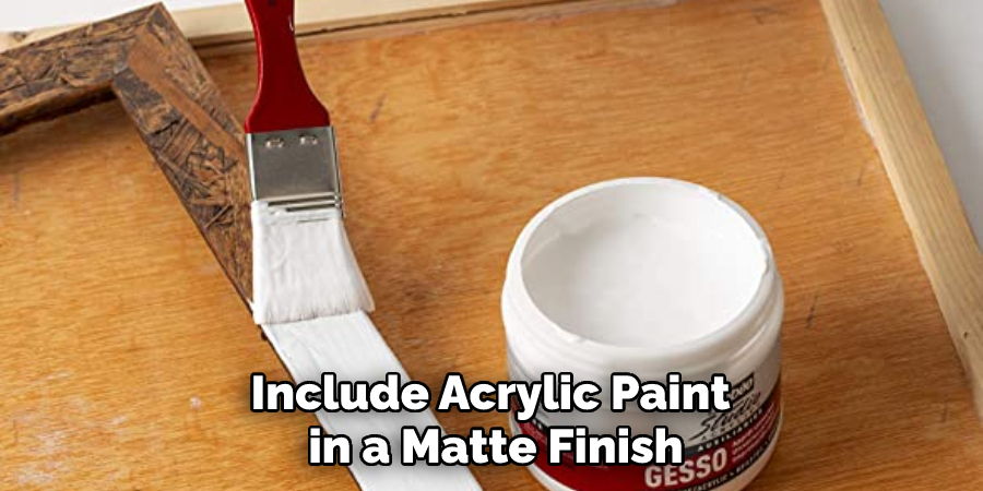 Include Acrylic Paint in a Matte Finish