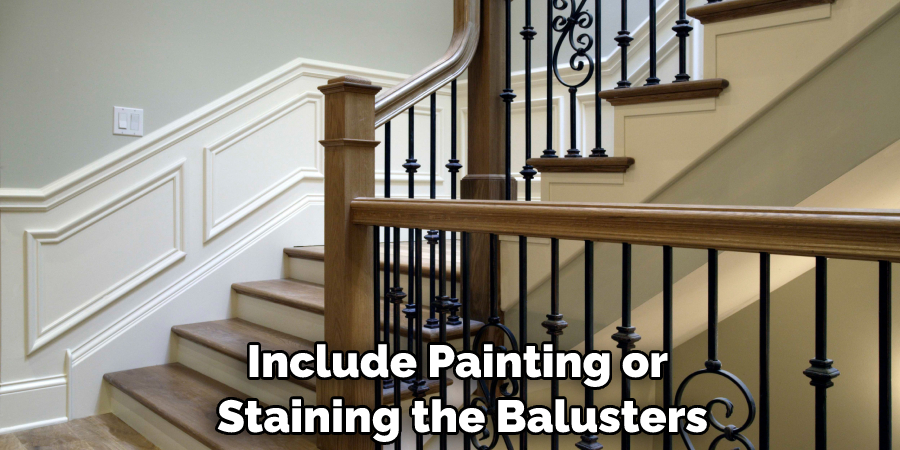 Include Painting or Staining the Balusters