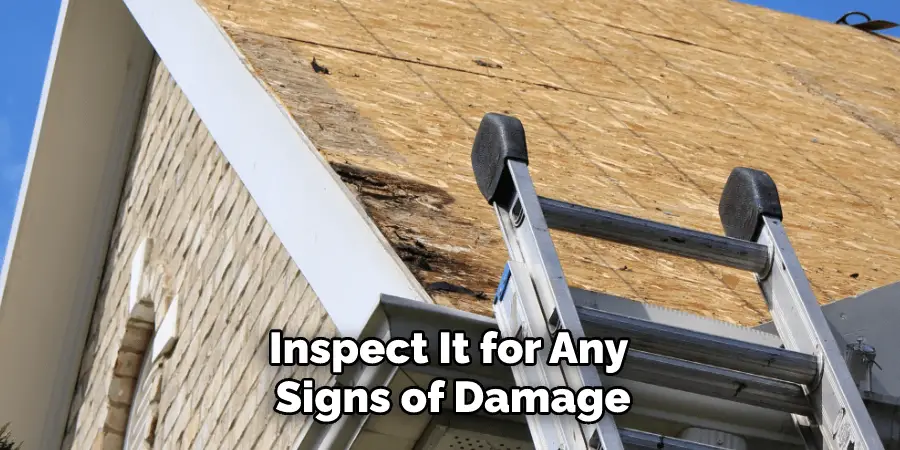 Inspect It for Any Signs of Damage