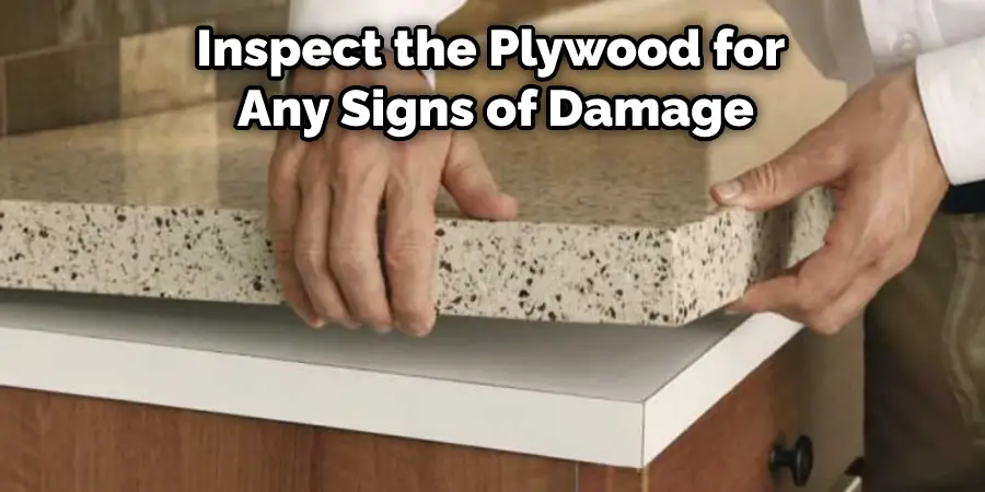 Inspect the Plywood for Any Signs of Damage