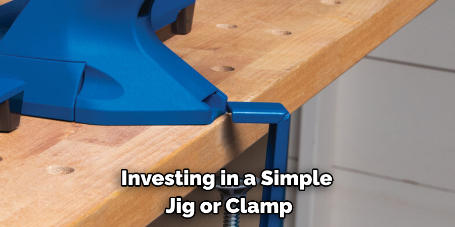 Investing in a Simple Jig or Clamp