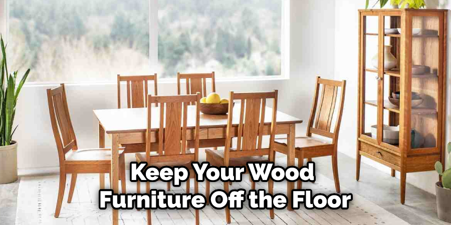 Keep Your Wood Furniture Off the Floor