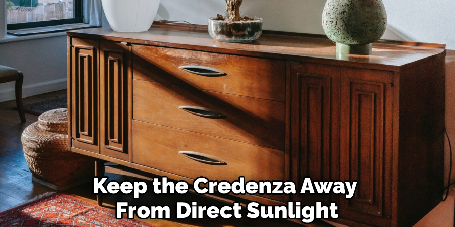 Keep the Credenza Away From Direct Sunlight