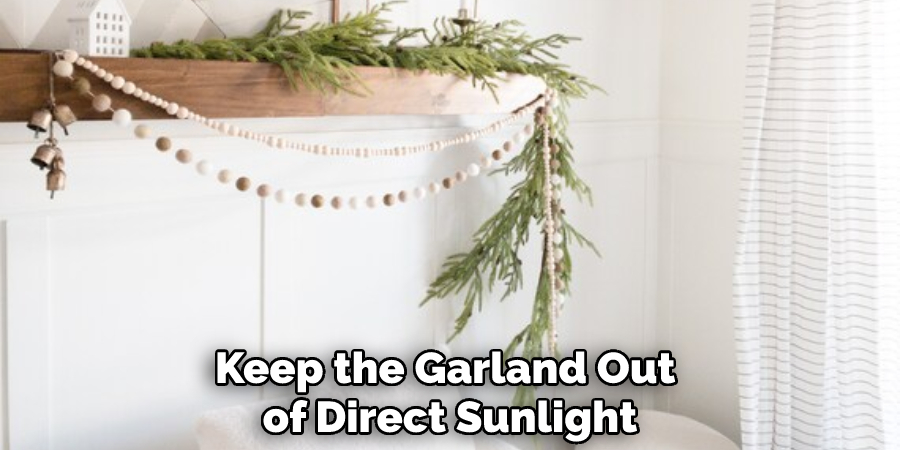 Keep the Garland Out of Direct Sunlight
