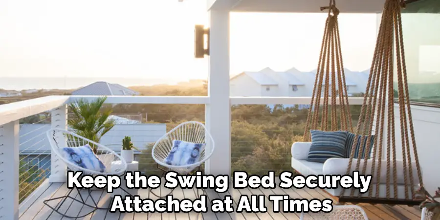 Keep the Swing Bed Securely Attached at All Times