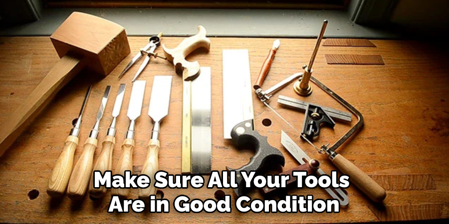 Make Sure All Your Tools Are in Good Condition