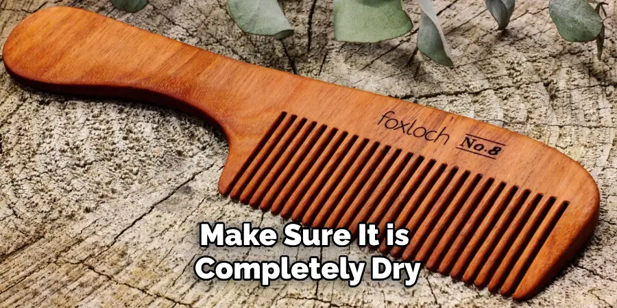 Make Sure It is Completely Dry
