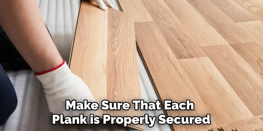 Make Sure That Each Plank is Properly Secured