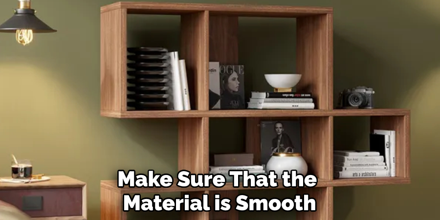 Make Sure That the Material is Smooth