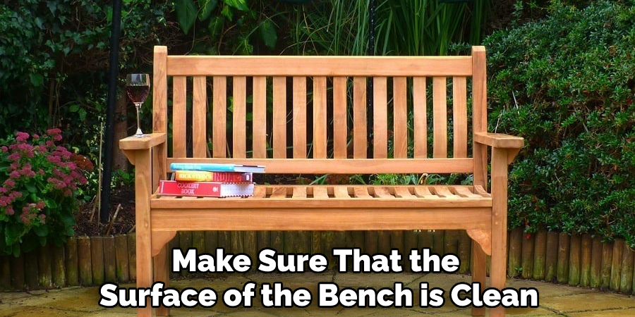 Make Sure That the Surface of the Bench is Clean
