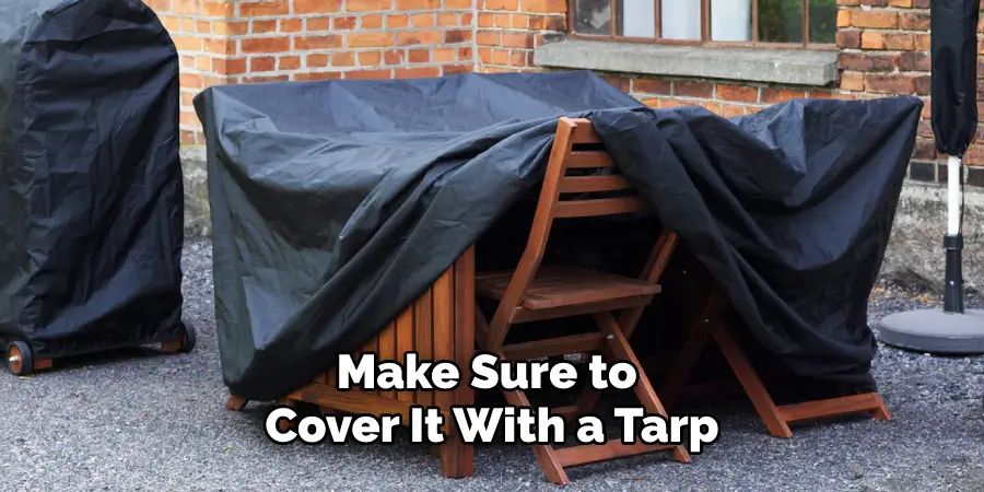 Make Sure to Cover It With a Tarp
