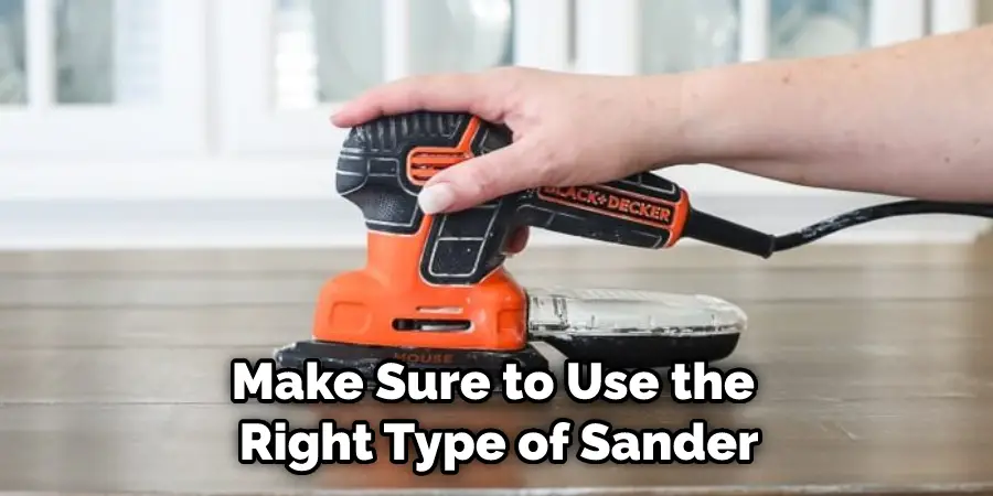 Make Sure to Use the Right Type of Sander