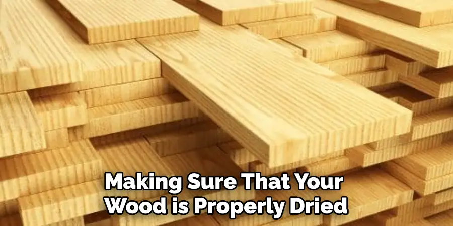 Making Sure That Your Wood is Properly Dried