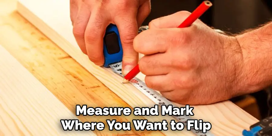 Measure and Mark Where You Want to Flip
