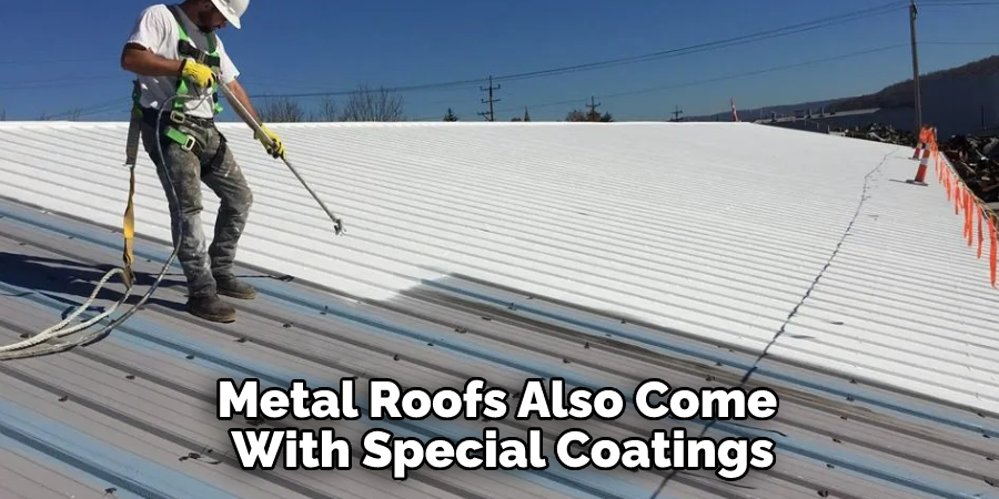 Metal Roofs Also Come With Special Coatings