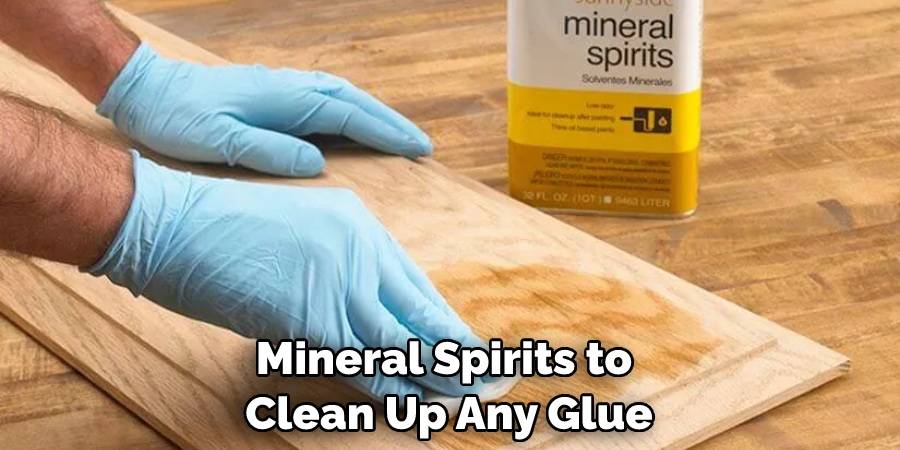 Mineral Spirits to Clean Up Any Glue