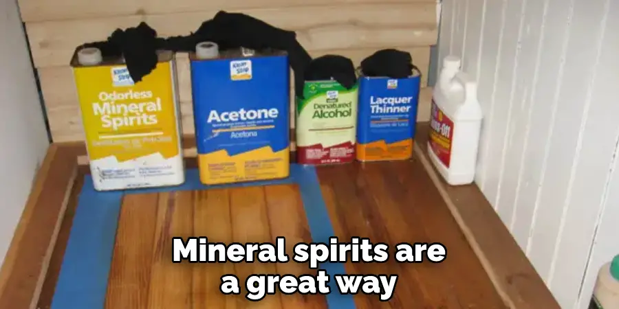 Mineral spirits are a great way