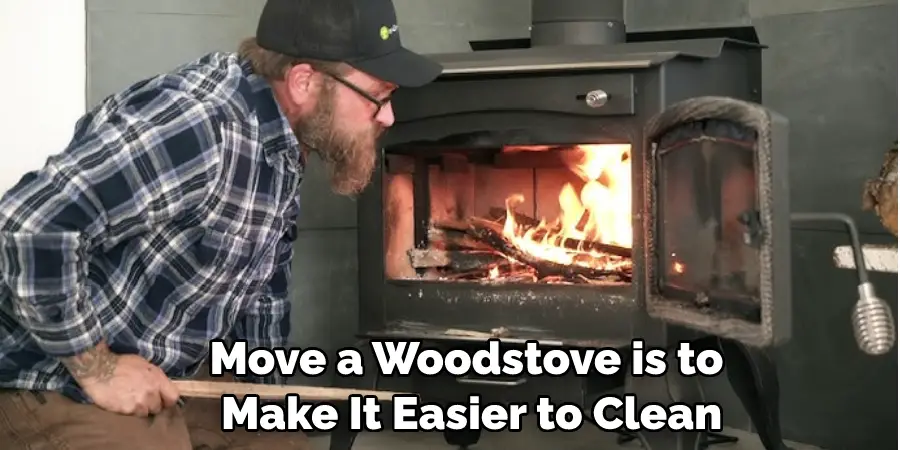 Move a Woodstove is to Make It Easier to Clean