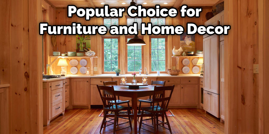Popular Choice for Furniture and Home Decor