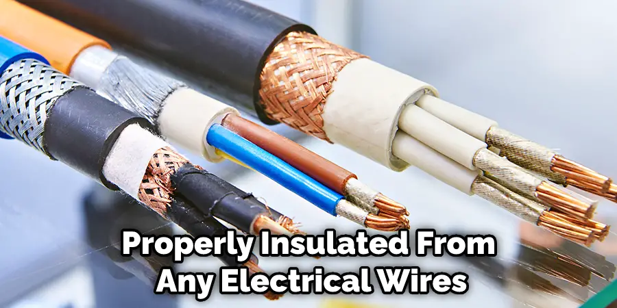 Properly Insulated From Any Electrical Wires
