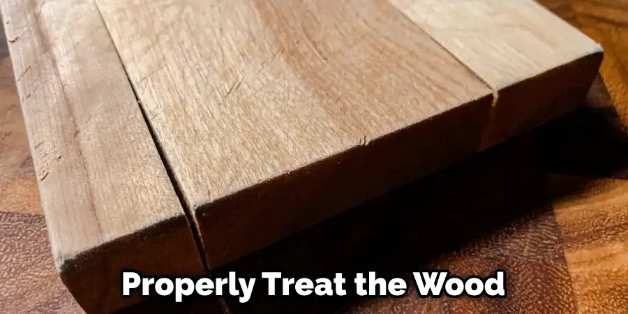 Properly Treat the Wood