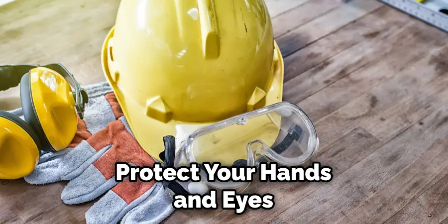 Protect Your Hands and Eyes 