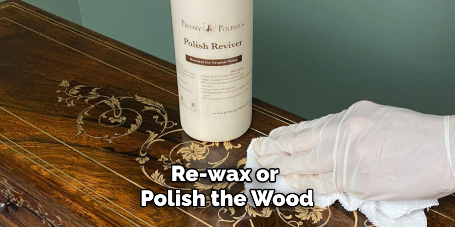 Re-wax or Polish the Wood