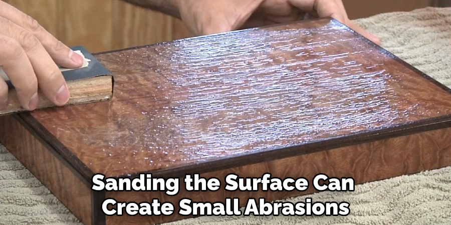 Sanding the Surface Can Create Small Abrasions